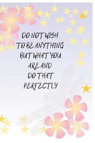 Cover of Do Not Wish To Be Anything But What You Are