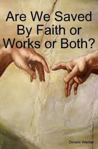 Cover of Are We Saved By Faith or Works or Both?