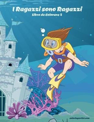 Cover of I Ragazzi sono Ragazzi Libro da Colorare 2