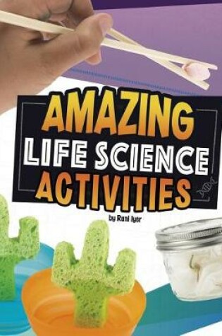 Cover of Amazing Life Science Activities (Curious Scientists)