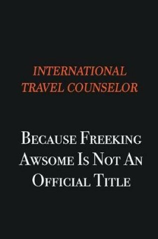 Cover of International Travel Counselor because freeking awsome is not an official title
