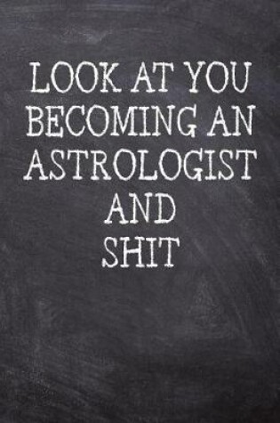 Cover of Look At You Becoming An Astrologist And Shit