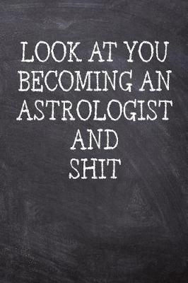 Book cover for Look At You Becoming An Astrologist And Shit