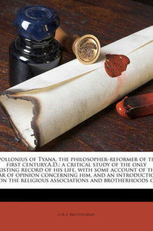 Cover of Apollonius of Tyana, the Philosopher-Reformer of the First Century, A.D.; A Critical Study of the Only Existing Record of His Life, with Some Account of the War of Opinion Concerning Him, and an Introduction on the Religious Associations and Brotherhoods O