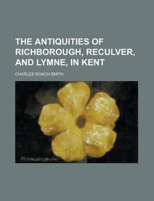 Book cover for The Antiquities of Richborough, Reculver, and Lymne, in Kent