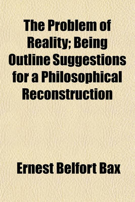 Book cover for The Problem of Reality; Being Outline Suggestions for a Philosophical Reconstruction