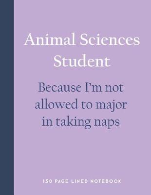 Book cover for Animal Sciences Student - Because I'm Not Allowed to Major in Taking Naps