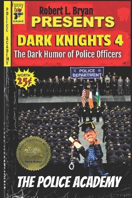 Cover of DARK KNIGHTS 4 The Dark Humor of Police Officers