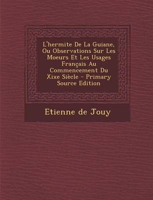 Book cover for L'Hermite de La Guiane, Ou Observations Sur Les Moeurs Et Les Usages Francais Au Commencement Du Xixe Siecle