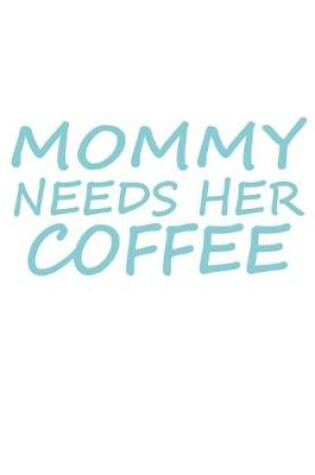 Cover of Mommy Needs Her Coffee