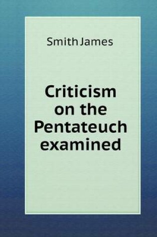 Cover of Criticism on the Pentateuch examined