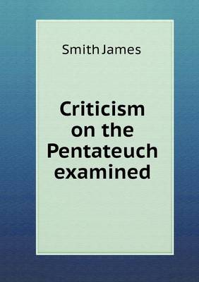 Book cover for Criticism on the Pentateuch examined