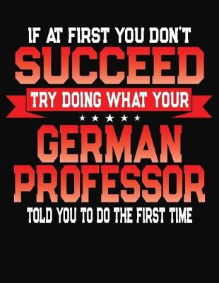 Book cover for If At First You Don't Succeed Try Doing What Your German Professor Told You To Do The First Time