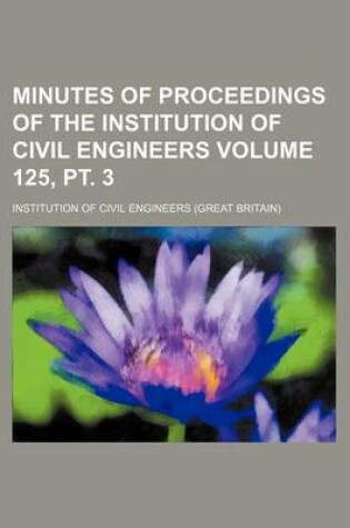 Cover of Minutes of Proceedings of the Institution of Civil Engineers Volume 125, PT. 3