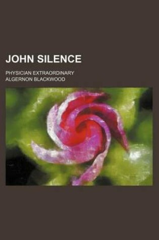 Cover of John Silence; Physician Extraordinary