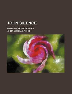 Cover of John Silence; Physician Extraordinary