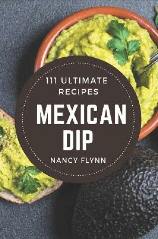 Cover of 111 Ultimate Mexican Dip Recipes