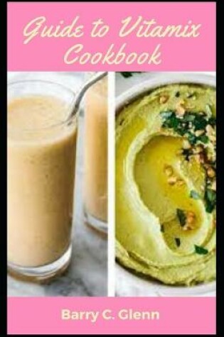 Cover of Guide To Vitamix Cookbook