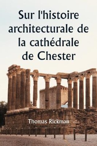 Cover of Sur l'histoire architecturale de la cath�drale de Chester