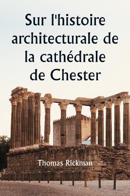 Book cover for Sur l'histoire architecturale de la cath�drale de Chester