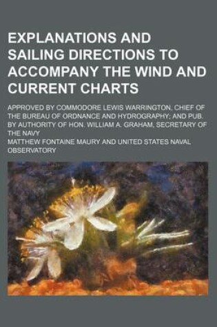 Cover of Explanations and Sailing Directions to Accompany the Wind and Current Charts; Approved by Commodore Lewis Warrington, Chief of the Bureau of Ordnance and Hydrography and Pub. by Authority of Hon. William A. Graham, Secretary of the Navy