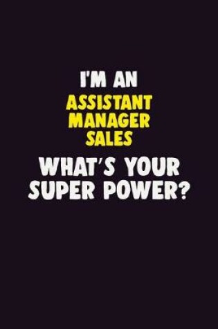 Cover of I'M An Assistant Manager Sales, What's Your Super Power?