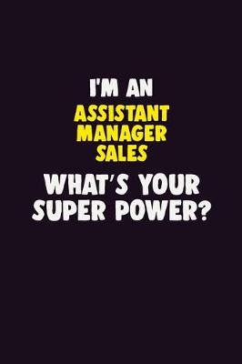 Book cover for I'M An Assistant Manager Sales, What's Your Super Power?