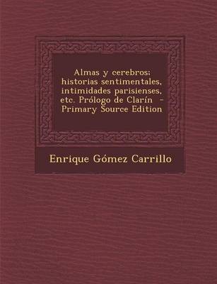 Book cover for Almas y Cerebros; Historias Sentimentales, Intimidades Parisienses, Etc. Prologo de Clarin - Primary Source Edition