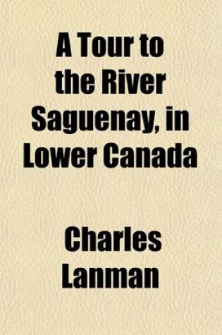 Cover of A Tour to the River Saguenay, in Lower Canada