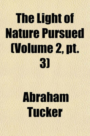 Cover of The Light of Nature Pursued (Volume 2, PT. 3)