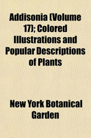 Cover of Addisonia (Volume 17); Colored Illustrations and Popular Descriptions of Plants