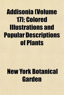 Book cover for Addisonia (Volume 17); Colored Illustrations and Popular Descriptions of Plants