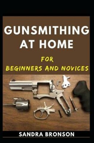 Cover of Gunsmithing At Home For Beginners And Novices