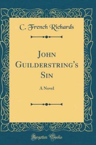 Cover of John Guilderstring's Sin: A Novel (Classic Reprint)