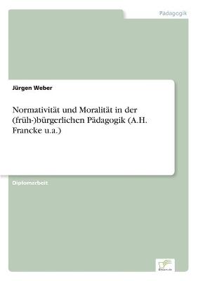 Book cover for Normativitat und Moralitat in der (fruh-)burgerlichen Padagogik (A.H. Francke u.a.)