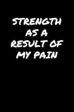 Cover of Strength As A Result Of My Pain