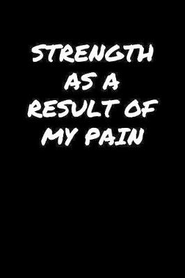 Book cover for Strength As A Result Of My Pain