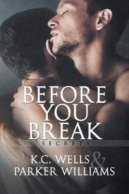 Before You Break Volume 1 by K C Wells, Parker Williams
