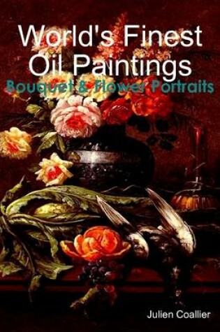 Cover of World's Finest Oil Paintings - Bouquet & Flower Portraits