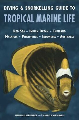 Cover of Diving & Snorkelling Guide to Tropical Marine Life of the Indo Pacific Region