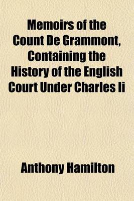 Book cover for Memoirs of the Count de Grammont, Containing the History of the English Court Under Charles II