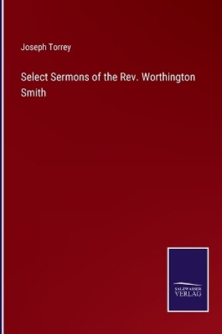 Cover of Select Sermons of the Rev. Worthington Smith