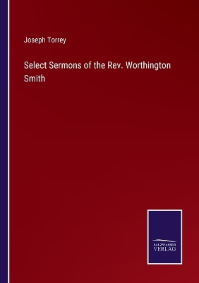 Book cover for Select Sermons of the Rev. Worthington Smith