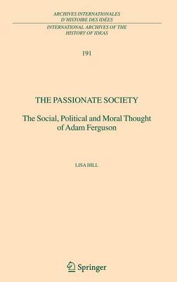 Cover of The Passionate Society: The Social, Political and Moral Thought of Adam Ferguson