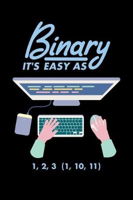 Book cover for Binary It's Easy As 1,2, 3 (1, 10, 11)