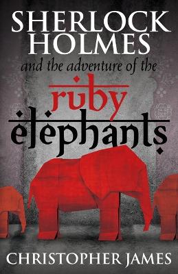 Book cover for Sherlock Holmes and the Adventure of the Ruby Elephants