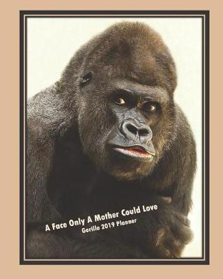 Book cover for A Face Only a Mother Could Love, Gorilla 2019 Planner