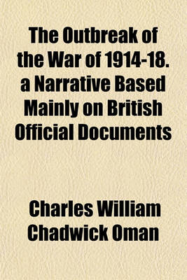 Book cover for The Outbreak of the War of 1914-18. a Narrative Based Mainly on British Official Documents