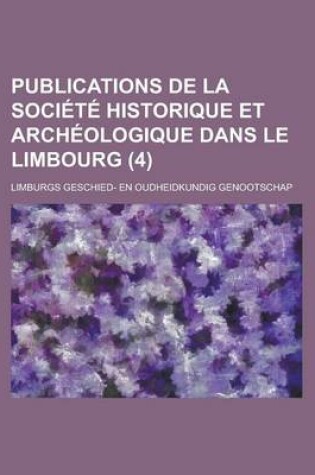 Cover of Publications de La Soci T Historique Et Arch Ologique Dans Le Limbourg (4)