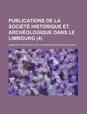 Book cover for Publications de La Soci T Historique Et Arch Ologique Dans Le Limbourg (4)